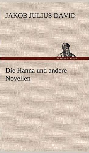 Die Hanna Und Andere Novellen: Philaletis) de Jakob Julius David