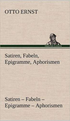 Satiren, Fabeln, Epigramme, Aphorismen de Otto Ernst