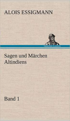 Sagen Und Marchen Altindiens, Band 1: Philaletis) de Alois Essigmann