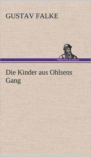 Die Kinder Aus Ohlsens Gang: Philaletis) de Gustav Falke