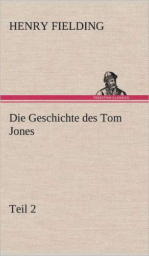 Die Geschichte Des Tom Jones, Teil 2: Philaletis) de Henry Fielding