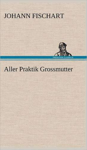 Aller Praktik Grossmutter de Johann Fischart