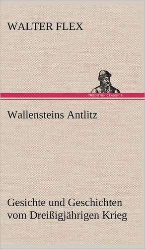 Wallensteins Antlitz de Walter Flex