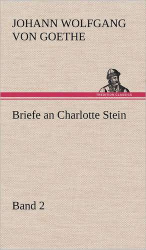 Briefe an Charlotte Stein, Bd. 2 de Johann Wolfgang von Goethe