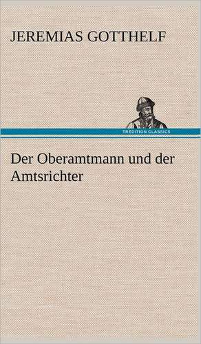 Der Oberamtmann Und Der Amtsrichter: Philaletis) de Jeremias Gotthelf