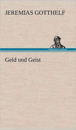 Geld Und Geist: Philaletis) de Jeremias Gotthelf