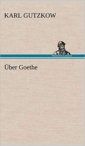 Uber Goethe: Philaletis) de Karl Gutzkow