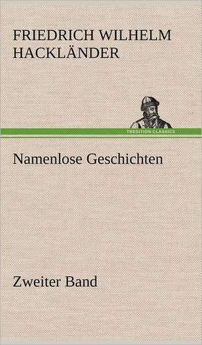 Namenlose Geschichten - Zweiter Band de Friedrich Wilhelm Hackländer