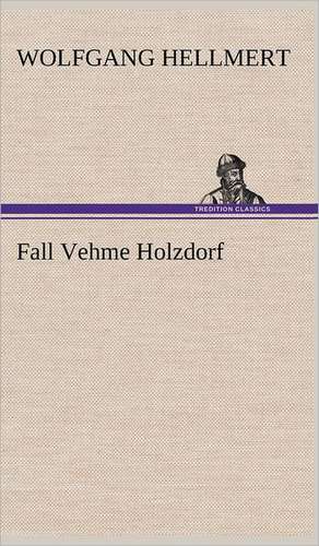 Fall Vehme Holzdorf de Wolfgang Hellmert