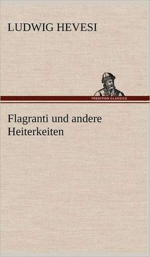 Flagranti Und Andere Heiterkeiten: Philaletis) de Ludwig Hevesi