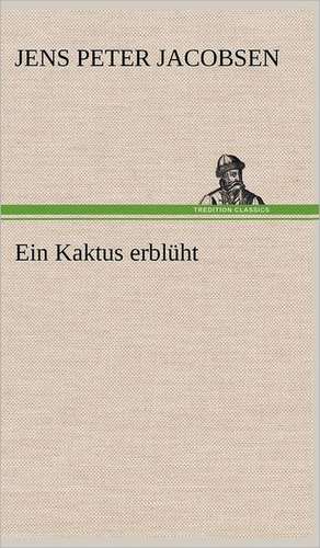 Ein Kaktus Erbluht: Philaletis) de Jens Peter Jacobsen