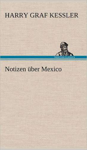 Notizen über Mexico de Harry Graf Kessler