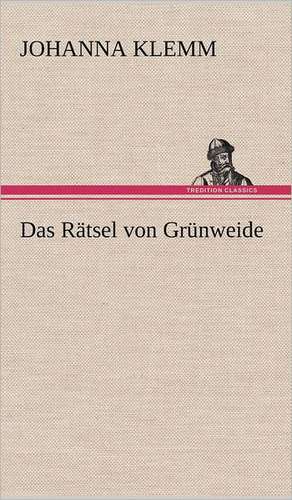 Das Ratsel Von Grunweide: Philaletis) de Johanna Klemm