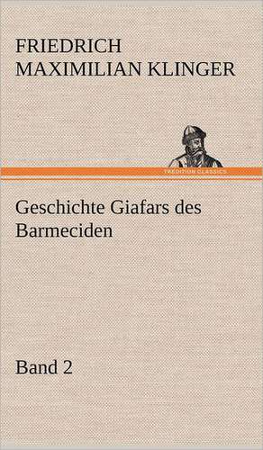 Geschichte Giafars Des Barmeciden - Band 2: Philaletis) de Friedrich Maximilian Klinger