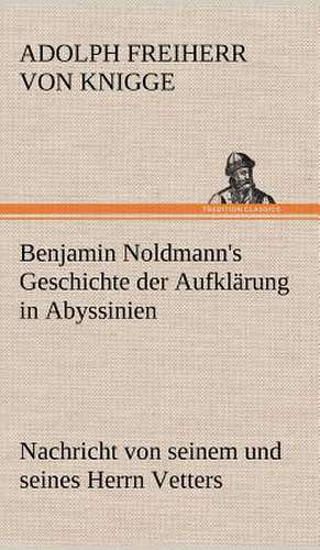 Benjamin Noldmann's Geschichte Der Aufklarung in Abyssinien: Philaletis) de Adolph Freiherr von Knigge