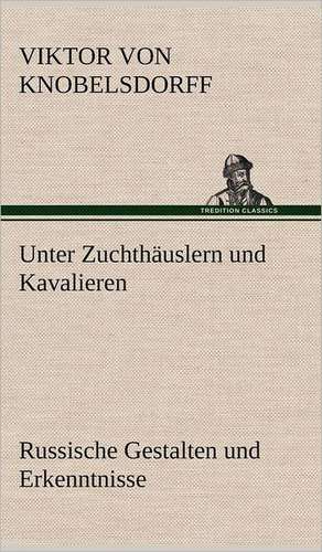 Unter Zuchthauslern Und Kavalieren: Philaletis) de Viktor von Knobelsdorff