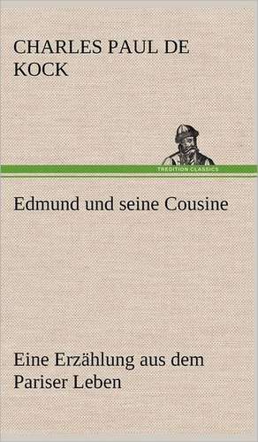 Edmund Und Seine Cousine: Philaletis) de Charles Paul de Kock