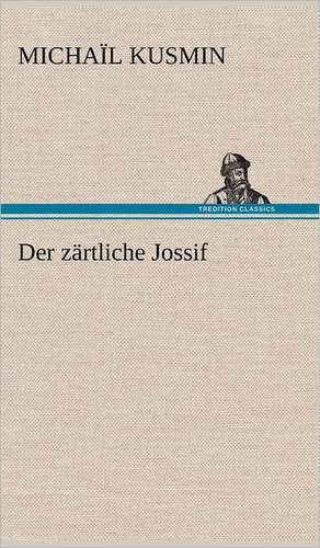 Der zärtliche Jossif de Michaïl Kusmin