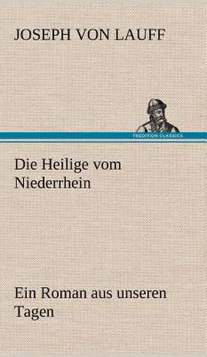 Die Heilige Vom Niederrhein: VOR Bismarcks Aufgang de Joseph von Lauff