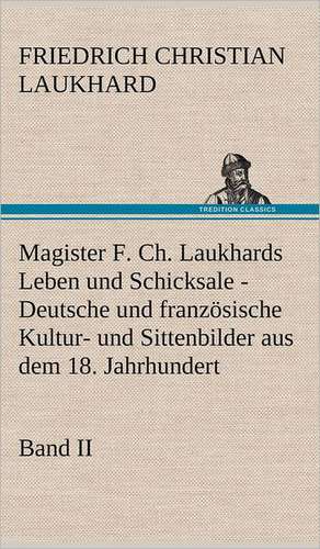 Magister F. Ch. Laukhards Leben Und Schicksale - Band II: VOR Bismarcks Aufgang de Friedrich Christian Laukhard