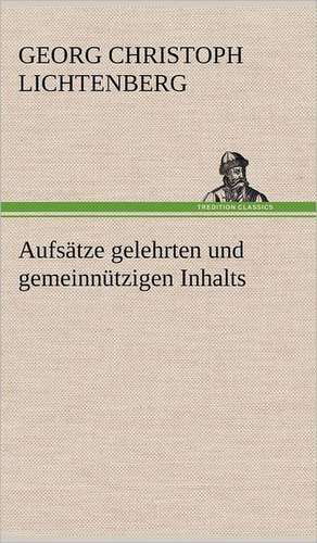 Aufsatze Gelehrten Und Gemeinnutzigen Inhalts: VOR Bismarcks Aufgang de Georg Christoph Lichtenberg