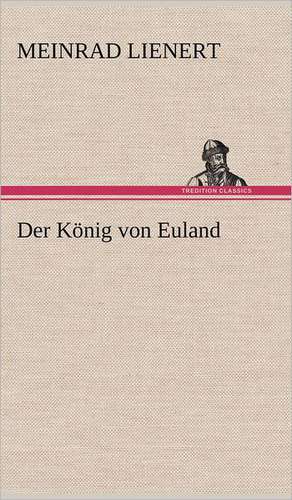 Der Konig Von Euland: VOR Bismarcks Aufgang de Meinrad Lienert