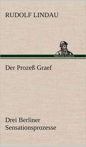 Der Prozess Graef: VOR Bismarcks Aufgang de Rudolf Lindau