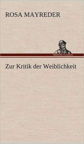 Zur Kritik Der Weiblichkeit: VOR Bismarcks Aufgang de Rosa Mayreder