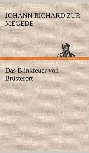 Das Blinkfeuer Von Brusterort: VOR Bismarcks Aufgang de Johann Richard zur Megede