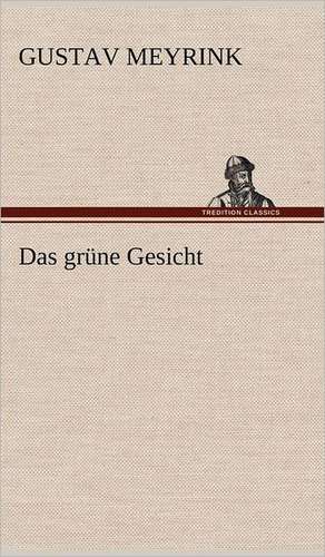 Das Grune Gesicht: VOR Bismarcks Aufgang de Gustav Meyrink