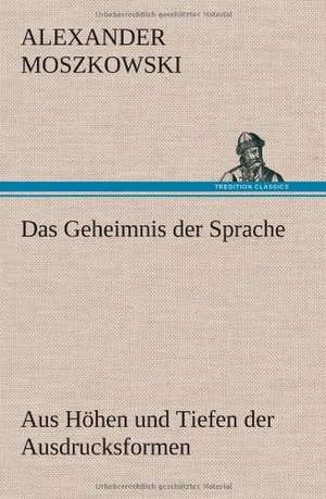 Das Geheimnis Der Sprache: VOR Bismarcks Aufgang de Alexander Moszkowski