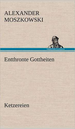 Entthronte Gottheiten de Alexander Moszkowski