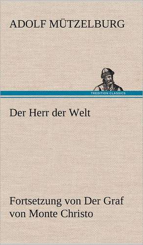 Der Herr Der Welt: VOR Bismarcks Aufgang de Adolf Mützelburg