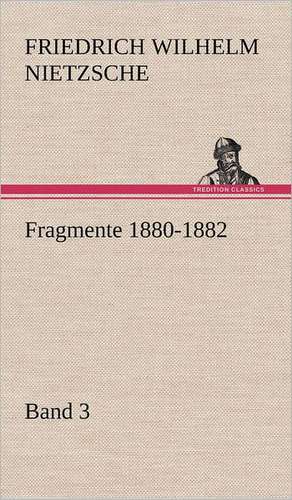 Fragmente 1880-1882, Band 3 de Friedrich Wilhelm Nietzsche