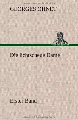 Die Lichtscheue Dame - Erster Band: VOR Bismarcks Aufgang de Georges Ohnet