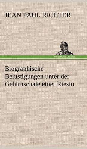 Biographische Belustigungen Unter Der Gehirnschale Einer Riesin: VOR Bismarcks Aufgang de Jean Paul Richter