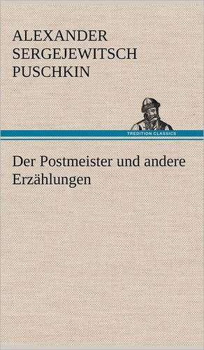 Der Postmeister Und Andere Erzahlungen: VOR Bismarcks Aufgang de Alexander Sergejewitsch Puschkin