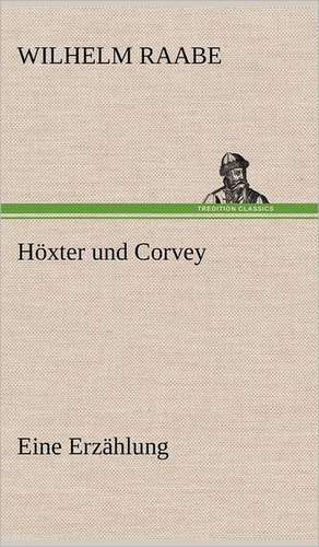 Hoxter Und Corvey: VOR Bismarcks Aufgang de Wilhelm Raabe