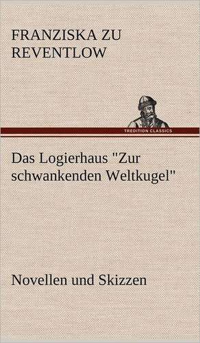 Das Logierhaus Zur Schwankenden Weltkugel: VOR Bismarcks Aufgang de Franziska zu Reventlow