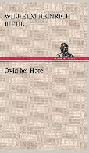 Ovid Bei Hofe: VOR Bismarcks Aufgang de Wilhelm Heinrich Riehl