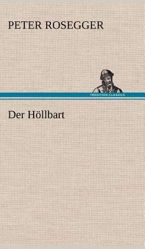 Der Hollbart: VOR Bismarcks Aufgang de Peter Rosegger