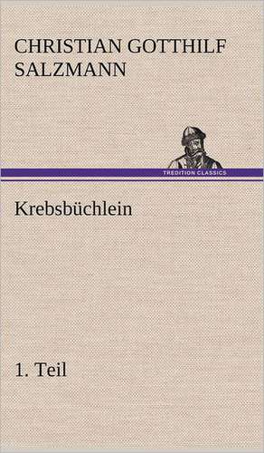 Krebsbuchlein - 1. Teil: VOR Bismarcks Aufgang de CHRISTIAN GOTTHILF SALZMANN