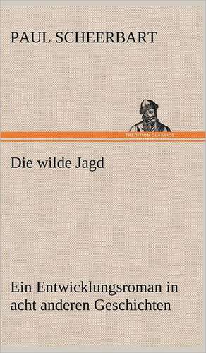 Die Wilde Jagd: VOR Bismarcks Aufgang de Paul Scheerbart