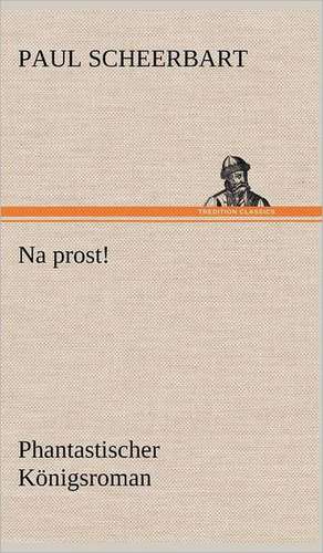 Na Prost!: VOR Bismarcks Aufgang de Paul Scheerbart