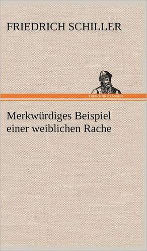 Merkwurdiges Beispiel Einer Weiblichen Rache: VOR Bismarcks Aufgang de Friedrich Schiller