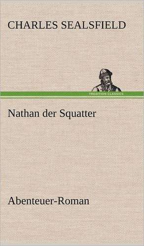 Nathan Der Squatter: Erich Walter de Charles Sealsfield