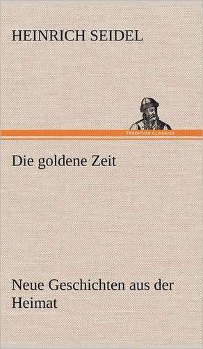 Die Goldene Zeit: Erich Walter de Heinrich Seidel