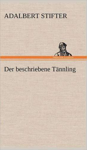 Der Beschriebene Tannling: Erich Walter de Adalbert Stifter