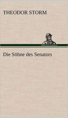 Die Sohne Des Senators: Erich Walter de Theodor Storm