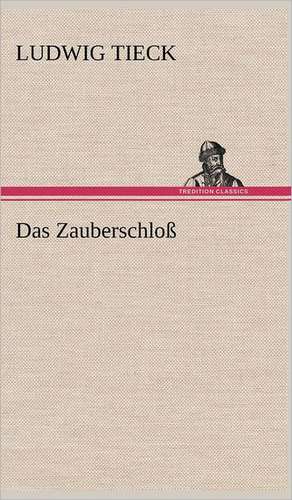 Das Zauberschloss: Erich Walter de Ludwig Tieck